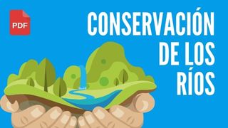 ¿Por qué es importante la conservación de los ríos?